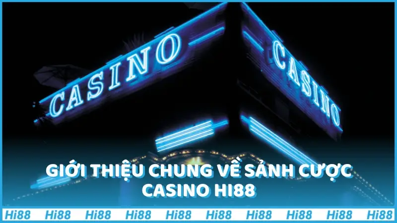 Giới thiệu chung về sảnh cược casino Hi88