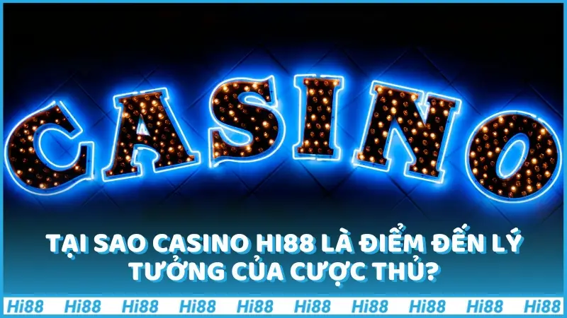 Tại sao Casino Hi88 là điểm đến lý tưởng cho người yêu thích cá cược trực tuyến?